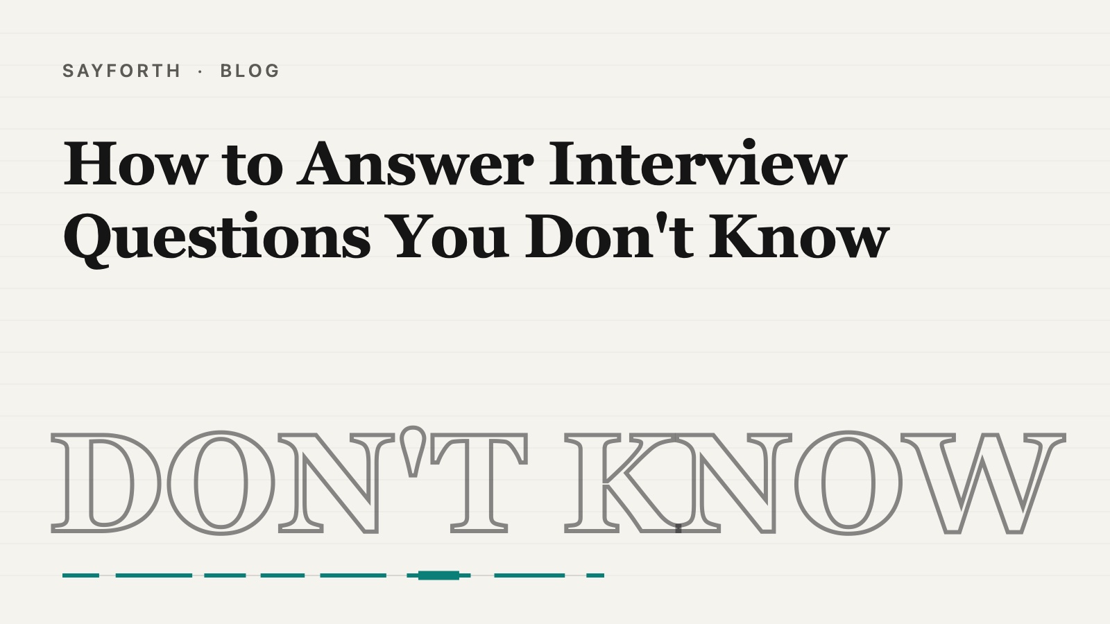 Cover for the post: How to Answer Interview Questions You Don't Know, the words DON'T KNOW set very large in hollow outline serif across the lower half, the title in bold above it, and a short broken teal speaking line along the foot.