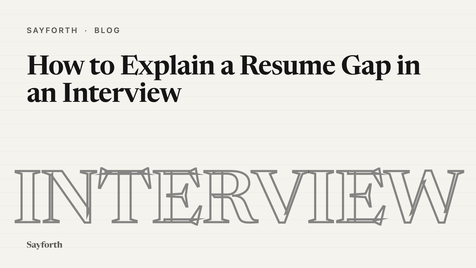 Cover for the post: How to Explain a Resume Gap in an Interview, with the word Interview drawn as a huge hollow serif outline beneath the title.
