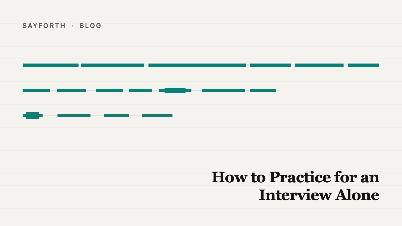 Cover for the post: How to Practice for an Interview Alone, three teal speaking lines stacked one above another and each shorter than the one above it, like the same answer recorded again on later days, with the title set low and to the right.