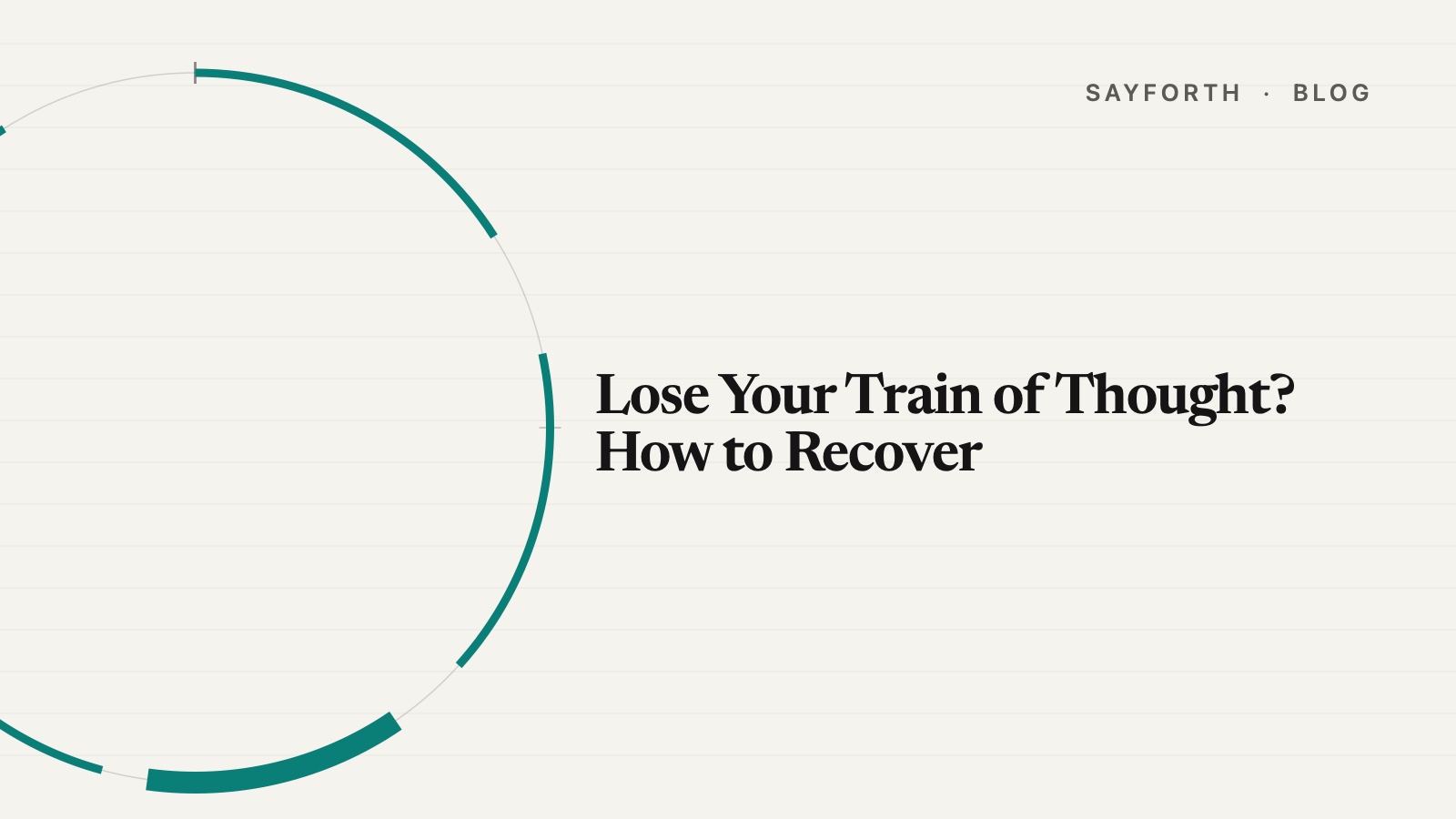 Cover for the post: Lose Your Train of Thought? How to Recover. A large clock-face ring bleeds off the left edge with teal speech arcs and gaps between them, and the title sits in bold serif to its right.