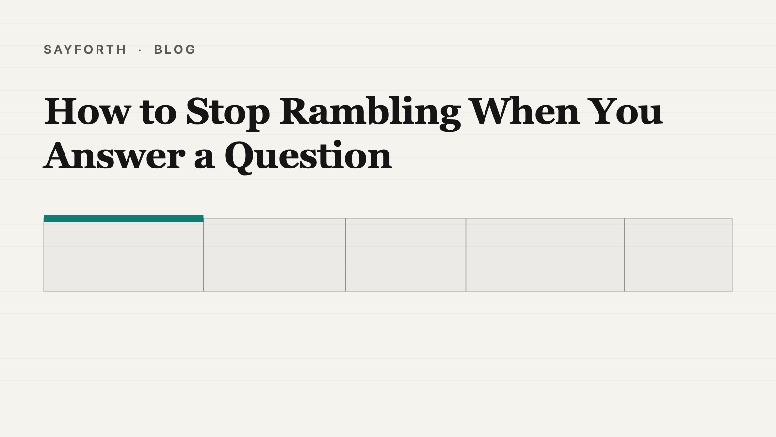Cover for the post: How to Stop Rambling When You Answer a Question, a row of proportional outlined blocks showing the anatomy of an answer, with one block's top edge capped in teal.