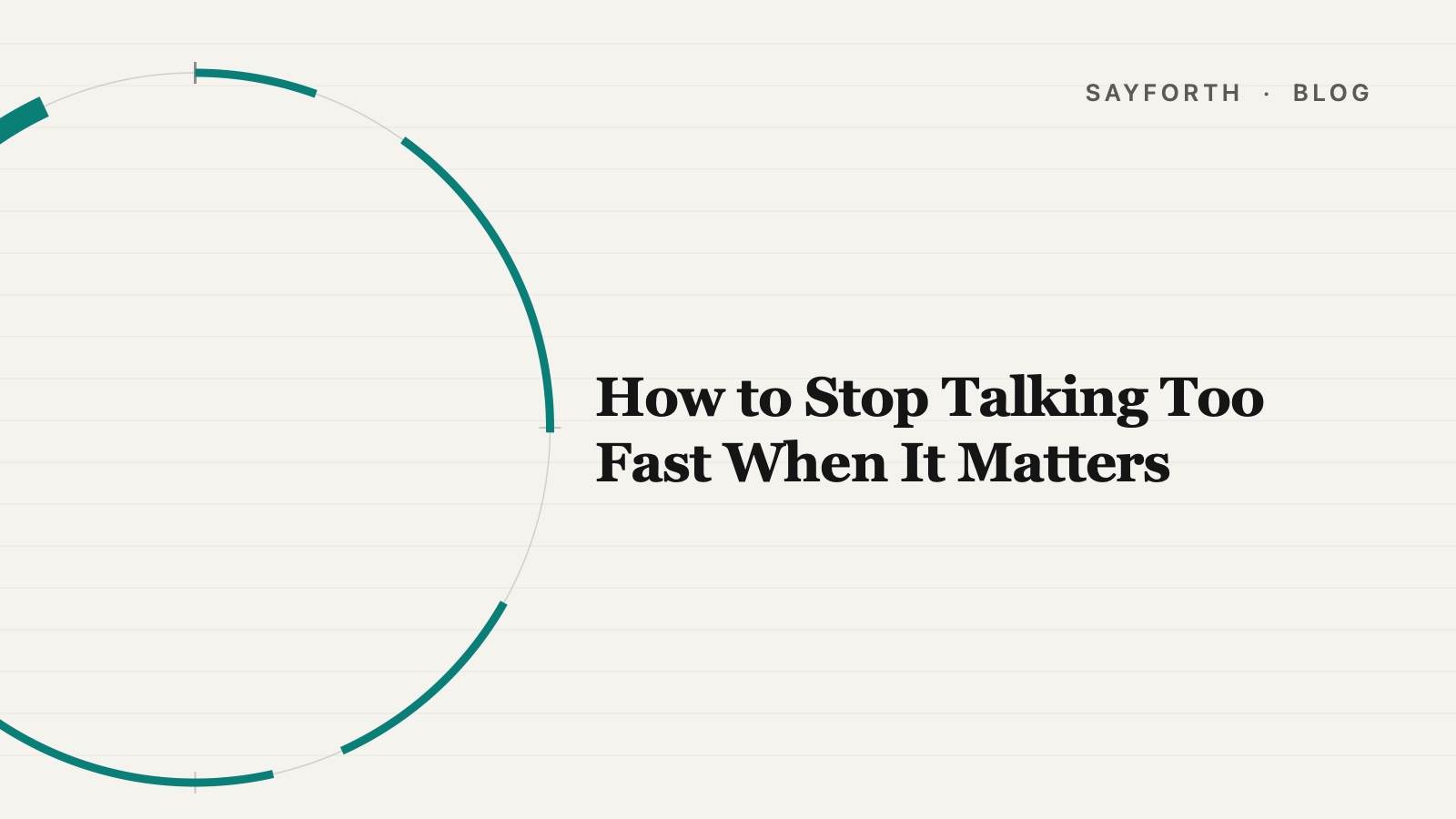 Cover for the post: How to Stop Talking Too Fast When It Matters, a large ring of teal speech strokes and gaps bleeding off the left edge like a clock face, with the title set to its right.
