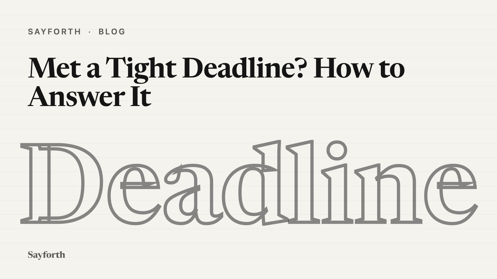 Cover for the post: Met a Tight Deadline? How to Answer It, with the word Deadline drawn very large in hollow gray serif letters beneath the title on a lined paper background.